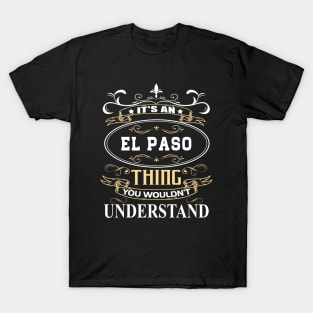 It's An El Paso Thing You Wouldn't Understand T-Shirt